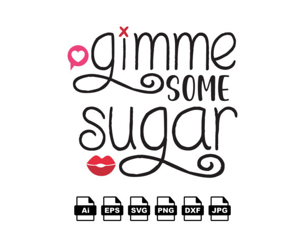 Gimme some sugar happy valentine day shirt print template, valentine typography design for girls, boys, women, love vibes, valentine gift, lover