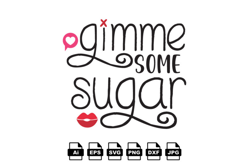 Gimme some sugar Happy Valentine day shirt print template, Valentine Typography design for girls, boys, women, love vibes, valentine gift, lover