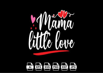 Mama little love Happy Valentine day shirt print template, Valentine Typography design for girls, boys, women, love vibes, valentine gift, lover