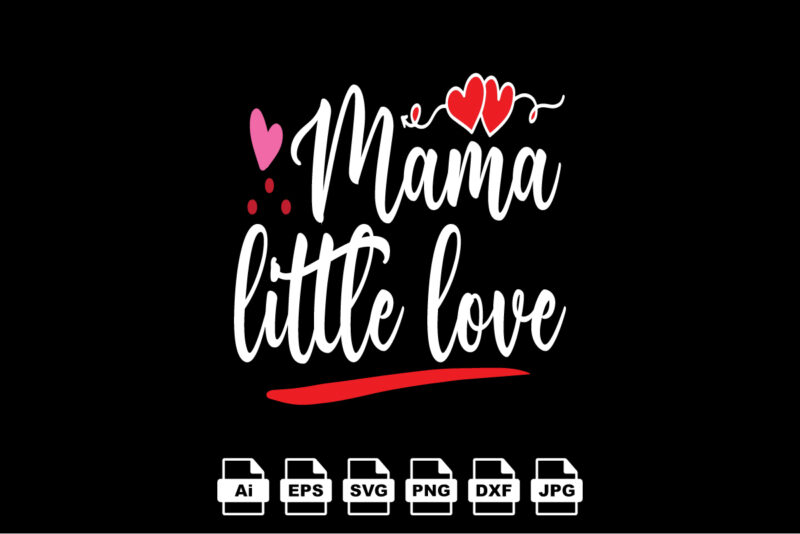 Mama little love Happy Valentine day shirt print template, Valentine Typography design for girls, boys, women, love vibes, valentine gift, lover