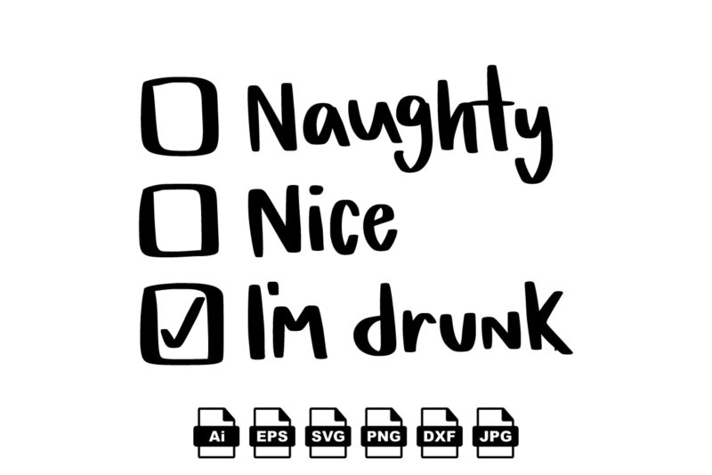 Naughty nice I’m drunk Merry Christmas shirt print template, funny Xmas shirt design, Santa Claus funny quotes typography design