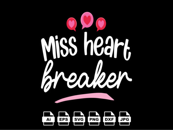 Miss heart breaker Happy Valentine day shirt print template, Valentine Typography design for girls, boys, women, love vibes, valentine gift, lover