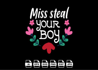 Miss steal your boy Happy Valentine day shirt print template, Valentine Typography design for girls, boys, women, love vibes, valentine gift, lover