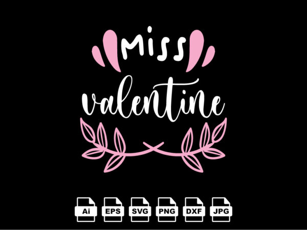 Miss valentine happy valentine day shirt print template, valentine typography design for girls, boys, women, love vibes, valentine gift, lover