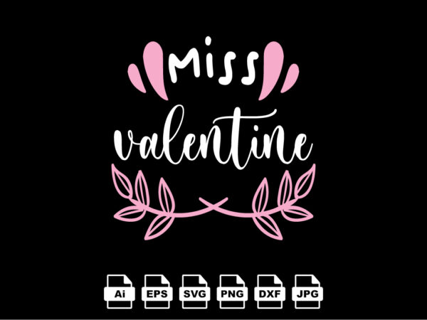 Miss valentine happy valentine day shirt print template, valentine typography design for girls, boys, women, love vibes, valentine gift, lover Miss valentine happy valentine day shirt print template, valentine typography design for girls, boys, women, love vibes, valentine gift, lover