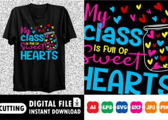 my class is full of sweet hearts t-shirt