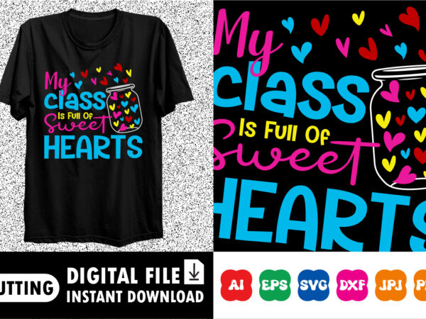 My class is full of sweet hearts t-shirt
