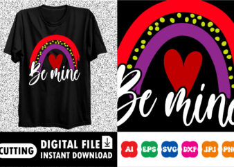 Be mine valentine Shirt print template t shirt template