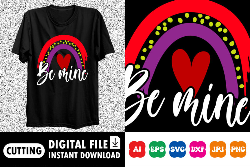 Be mine valentine Shirt print template