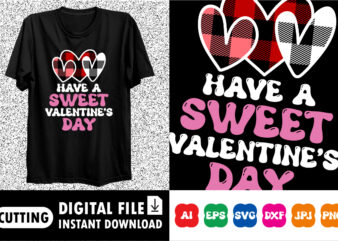 have a sweet valentine’s day t-shirt