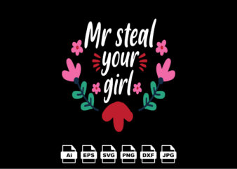 Mr steal your girl Happy Valentine day shirt print template, Valentine Typography design for girls, boys, women, love vibes, valentine gift, lover
