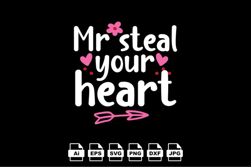 Mr steal your heart Happy Valentine day shirt print template, Valentine Typography design for girls, boys, women, love vibes, valentine gift, lover