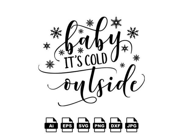 Baby it’s cold outside merry christmas shirt print template, funny xmas shirt design, santa claus funny quotes typography design