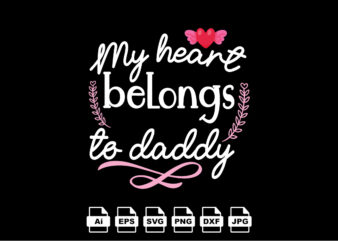 My heart belongs to daddy Happy Valentine day shirt print template, Valentine Typography design for girls, boys, women, love vibes, valentine gift, lover