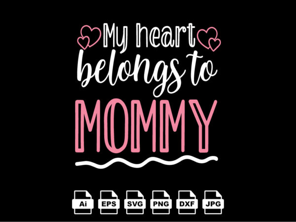 My heart belongs to mommy happy valentine day shirt print template, valentine typography design for girls, boys, women, love vibes, valentine gift, lover
