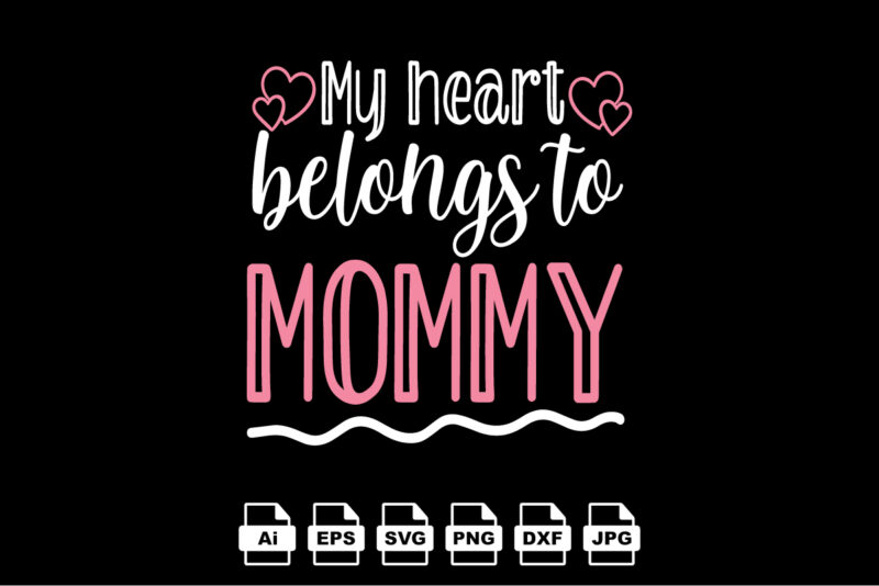 My heart belongs to mommy Happy Valentine day shirt print template, Valentine Typography design for girls, boys, women, love vibes, valentine gift, lover