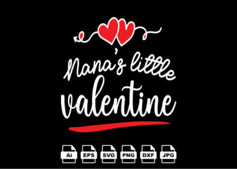 Nana’s little valentine Happy Valentine day shirt print template, Valentine Typography design for girls, boys, women, love vibes, valentine gift, lover