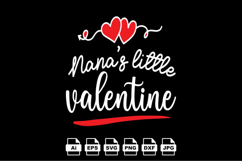 Nana’s little valentine Happy Valentine day shirt print template, Valentine Typography design for girls, boys, women, love vibes, valentine gift, lover