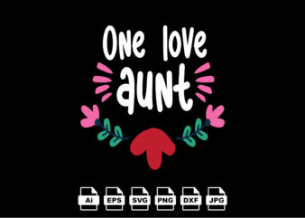 One love aunt Happy Valentine day shirt print template, Valentine Typography design for girls, boys, women, love vibes, valentine gift, lover