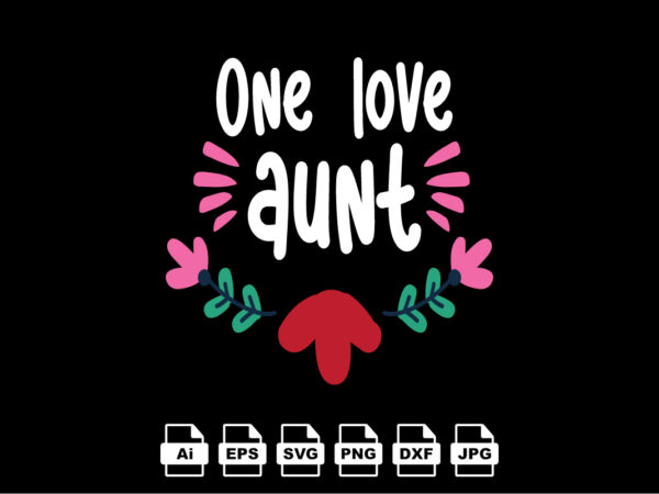 One love aunt happy valentine day shirt print template, valentine typography design for girls, boys, women, love vibes, valentine gift, lover One love aunt happy valentine day shirt print template, valentine typography design for girls, boys, women, love vibes, valentine gift, lover