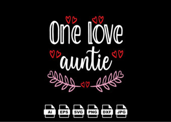 One love auntie Happy Valentine day shirt print template, Valentine Typography design for girls, boys, women, love vibes, valentine gift, lover