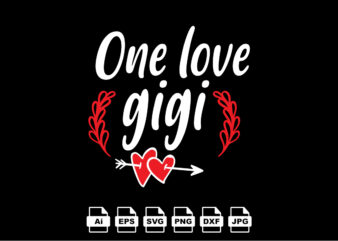 One love gigi Happy Valentine day shirt print template, Valentine Typography design for girls, boys, women, love vibes, valentine gift, lover