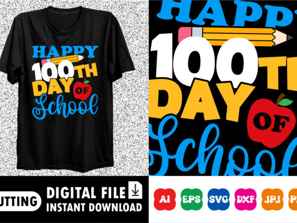 Happy 100th day of school shirt print template graphic t shirt