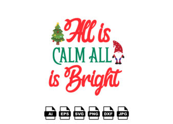 All is calm all is bright Merry Christmas shirt print template, funny Xmas shirt design, Santa Claus funny quotes typography design