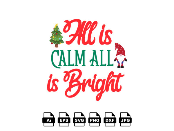 All is calm all is bright merry christmas shirt print template, funny xmas shirt design, santa claus funny quotes typography design
