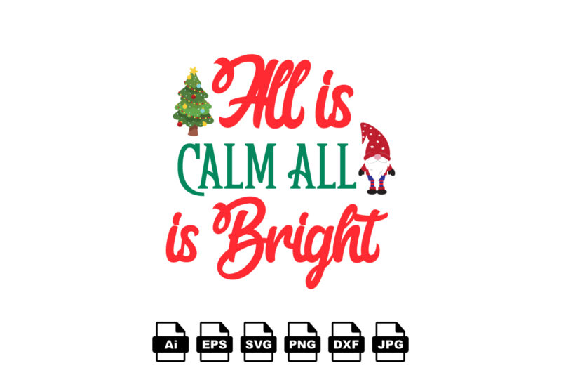 All is calm all is bright Merry Christmas shirt print template, funny Xmas shirt design, Santa Claus funny quotes typography design