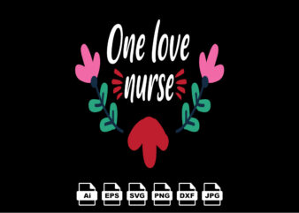 One love nurse Happy Valentine day shirt print template, Valentine Typography design for girls, boys, women, love vibes, valentine gift, lover