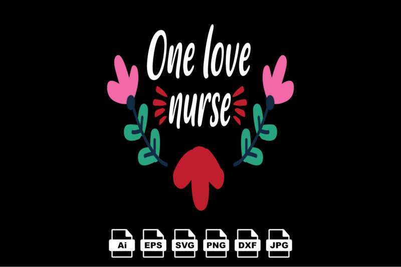 One love nurse Happy Valentine day shirt print template, Valentine Typography design for girls, boys, women, love vibes, valentine gift, lover