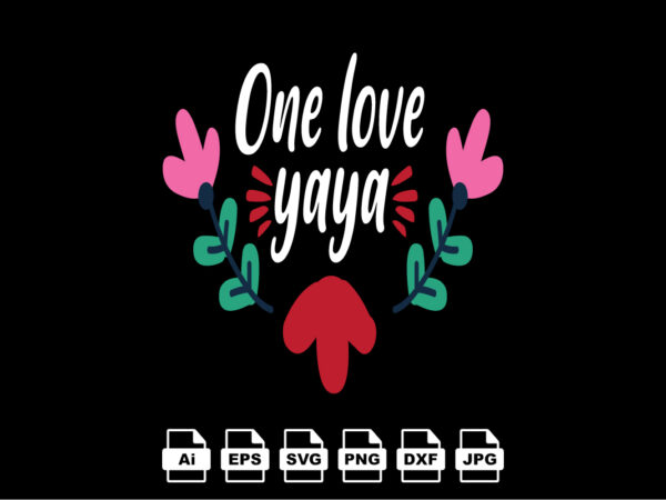 One love yaya happy valentine day shirt print template, valentine typography design for girls, boys, women, love vibes, valentine gift, lover