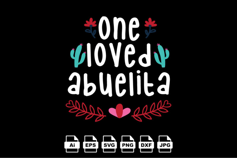 One loved abuelita Happy Valentine day shirt print template, Valentine Typography design for girls, boys, women, love vibes, valentine gift, lover
