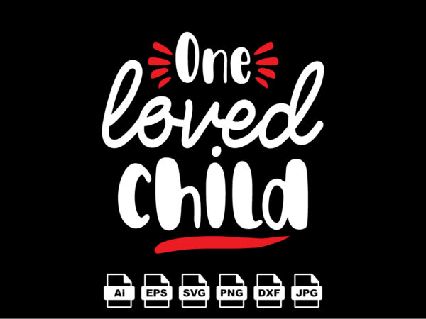 One loved child happy valentine day shirt print template, valentine typography design for girls, boys, women, love vibes, valentine gift, lover