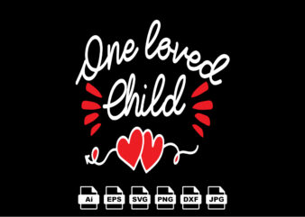One loved child Happy Valentine day shirt print template, Valentine Typography design for girls, boys, women, love vibes, valentine gift, lover