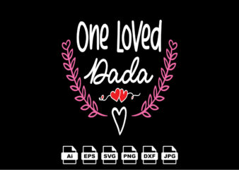 One loved Dada Happy Valentine day shirt print template, Valentine Typography design for girls, boys, women, love vibes, valentine gift, lover