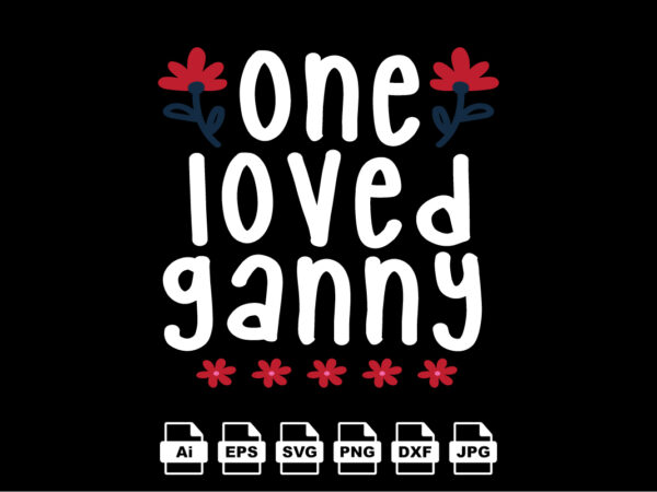 One loved ganny happy valentine day shirt print template, valentine typography design for girls, boys, women, love vibes, valentine gift, lover