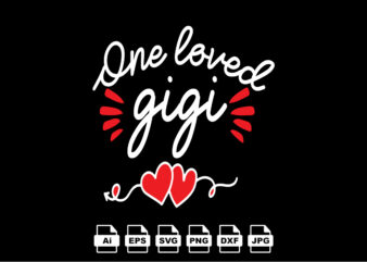 One loved gigi Happy Valentine day shirt print template, Valentine Typography design for girls, boys, women, love vibes, valentine gift, lover