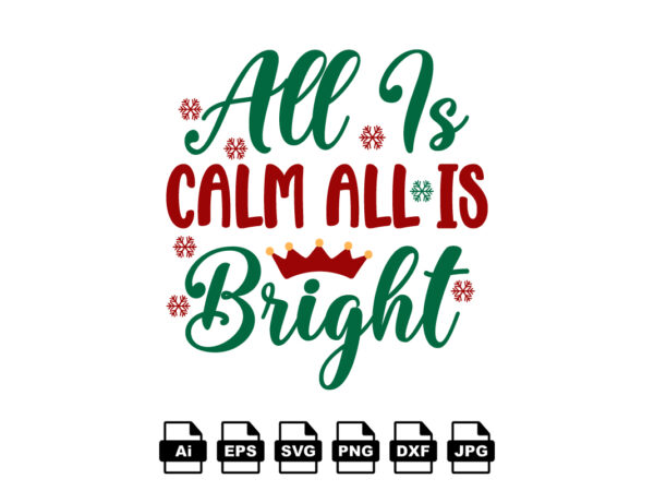 All is calm all is bright merry christmas shirt print template, funny xmas shirt design, santa claus funny quotes typography design