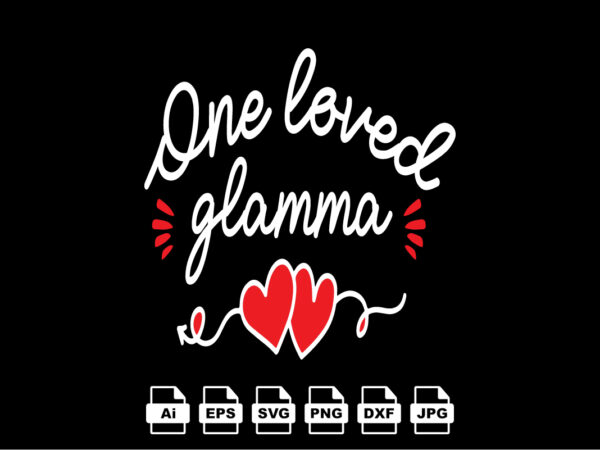 One loved glamma happy valentine day shirt print template, valentine typography design for girls, boys, women, love vibes, valentine gift, lover