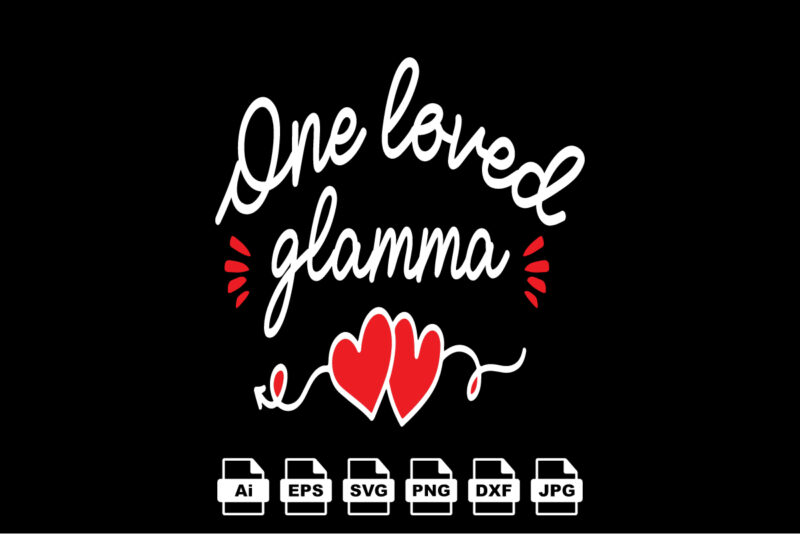 One loved glamma Happy Valentine day shirt print template, Valentine Typography design for girls, boys, women, love vibes, valentine gift, lover