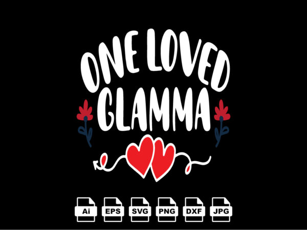 One loved glamma happy valentine day shirt print template, valentine typography design for girls, boys, women, love vibes, valentine gift, lover