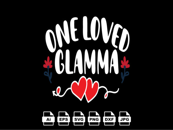 One loved glamma happy valentine day shirt print template, valentine typography design for girls, boys, women, love vibes, valentine gift, lover One loved glamma happy valentine day shirt print template, valentine typography design for girls, boys, women, love vibes, valentine gift, lover