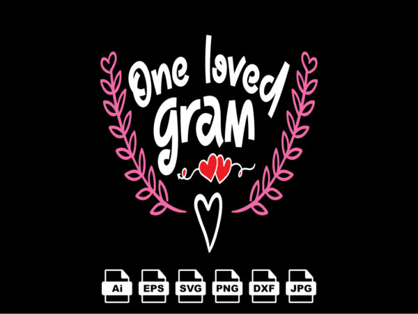 One loved gram happy valentine day shirt print template, valentine typography design for girls, boys, women, love vibes, valentine gift, lover