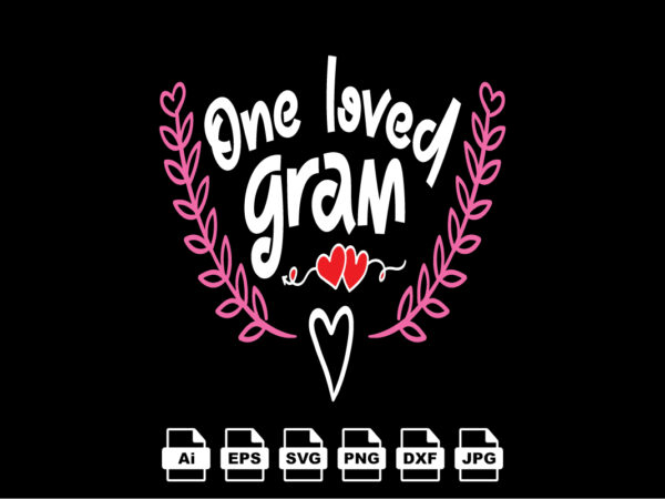One loved gram happy valentine day shirt print template, valentine typography design for girls, boys, women, love vibes, valentine gift, lover One loved gram happy valentine day shirt print template, valentine typography design for girls, boys, women, love vibes, valentine gift, lover