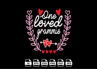 One loved grammie happy valentine day shirt print template, valentine typography design for girls, boys, women, love vibes, valentine gift, lover