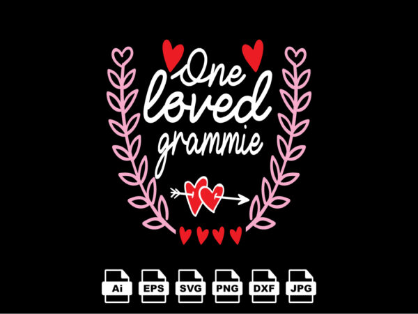 One loved grammie happy valentine day shirt print template, valentine typography design for girls, boys, women, love vibes, valentine gift, lover