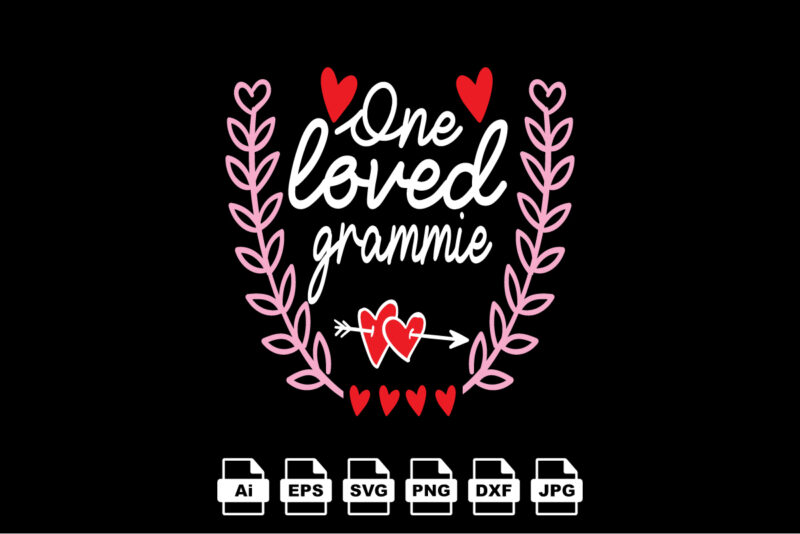 One loved grammie Happy Valentine day shirt print template, Valentine Typography design for girls, boys, women, love vibes, valentine gift, lover