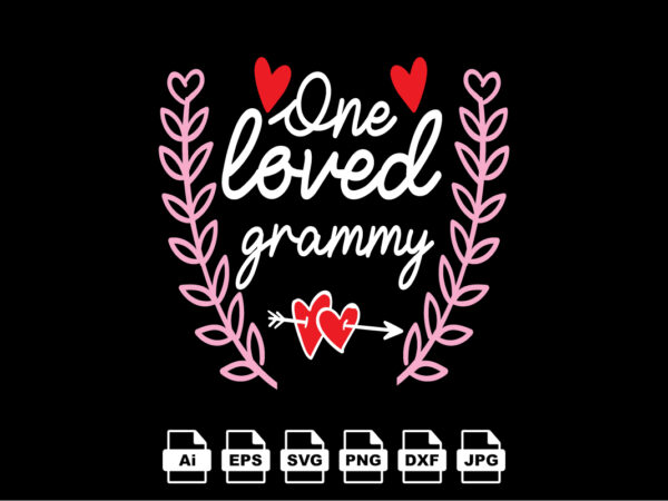 One loved grammy happy valentine day shirt print template, valentine typography design for girls, boys, women, love vibes, valentine gift, lover